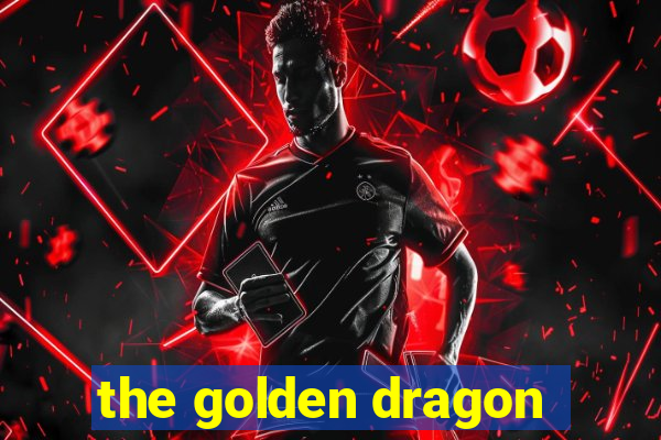 the golden dragon